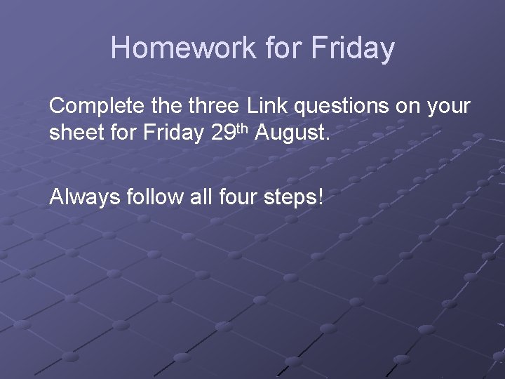 Homework for Friday Complete three Link questions on your sheet for Friday 29 th