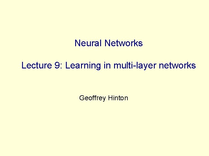 Neural Networks Lecture 9: Learning in multi-layer networks Geoffrey Hinton 