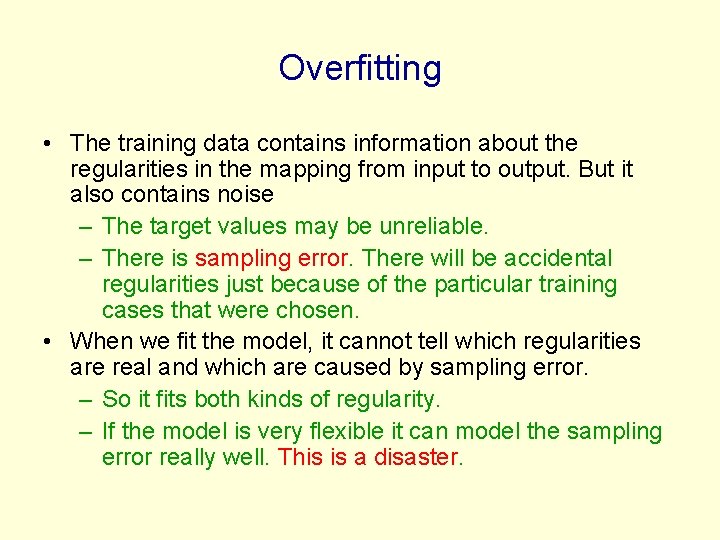 Overfitting • The training data contains information about the regularities in the mapping from