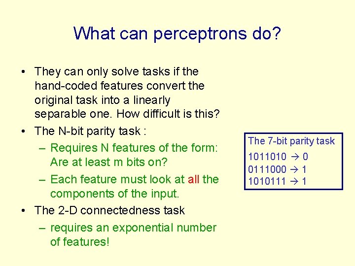 What can perceptrons do? • They can only solve tasks if the hand-coded features