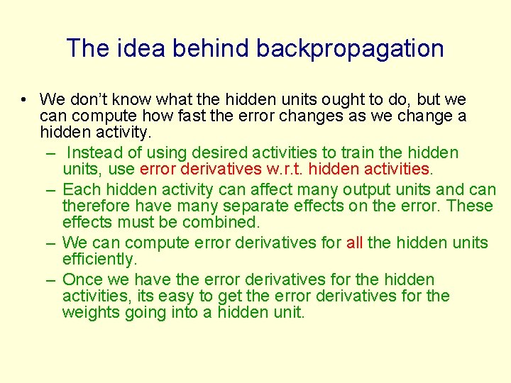 The idea behind backpropagation • We don’t know what the hidden units ought to