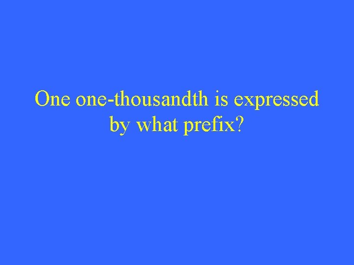 One one-thousandth is expressed by what prefix? 