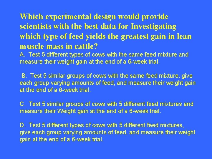 Which experimental design would provide scientists with the best data for Investigating which type
