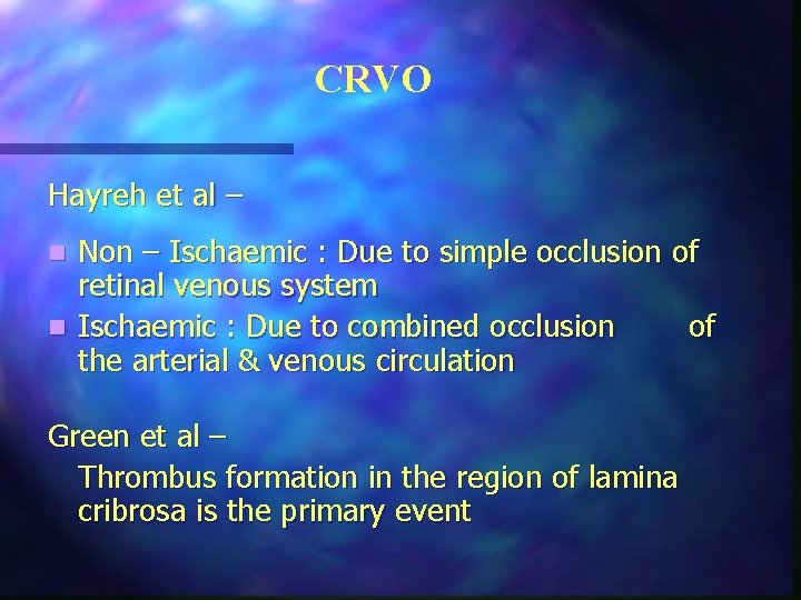 CRVO Hayreh et al – Non – Ischaemic : Due to simple occlusion of