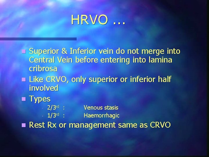 HRVO. . . Superior & Inferior vein do not merge into Central Vein before