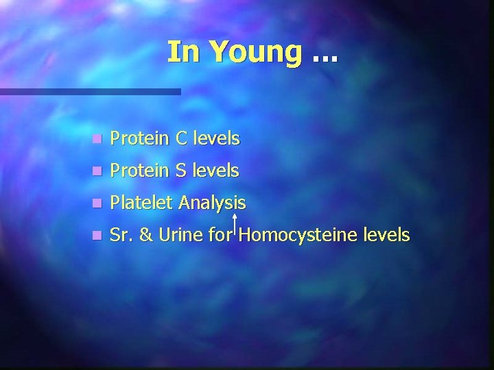 In Young. . . n Protein C levels n Protein S levels n Platelet