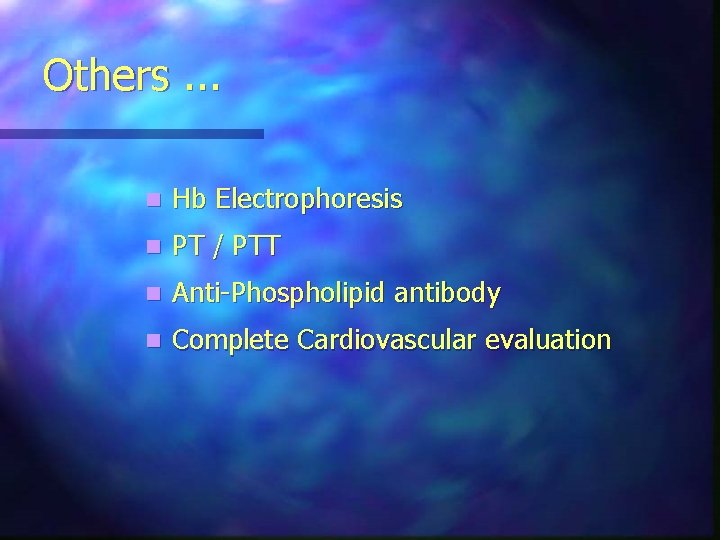 Others. . . n Hb Electrophoresis n PT / PTT n Anti-Phospholipid antibody n