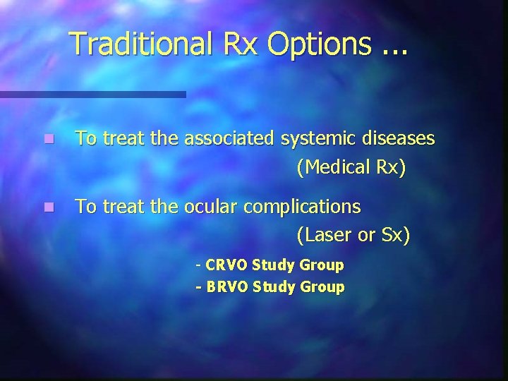 Traditional Rx Options. . . n To treat the associated systemic diseases (Medical Rx)