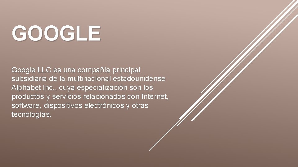 GOOGLE Google LLC es una compañía principal subsidiaria de la multinacional estadounidense Alphabet Inc.