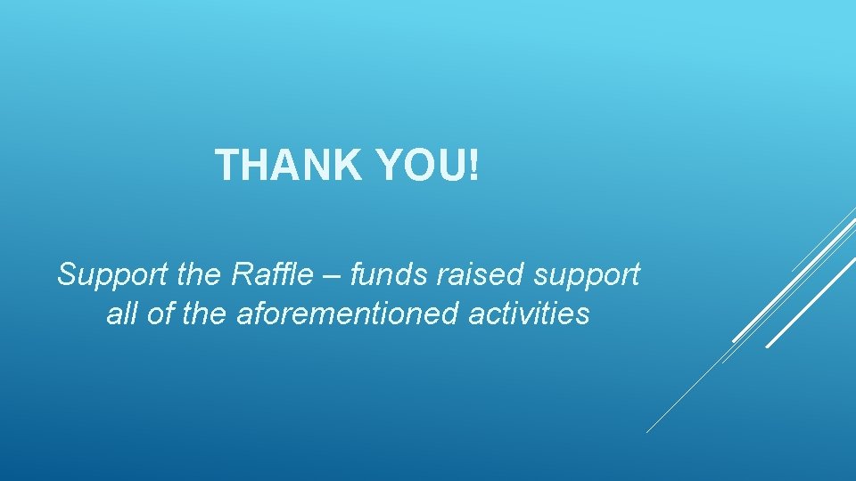 THANK YOU! Support the Raffle – funds raised support all of the aforementioned activities