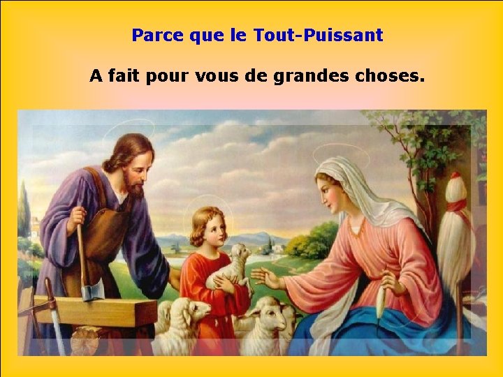 Parce que le Tout-Puissant A fait pour vous de grandes choses. 