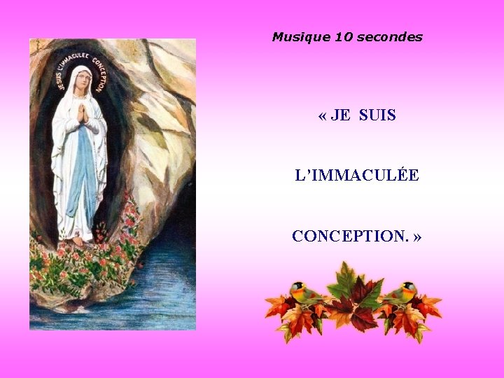 Musique 10 secondes « JE SUIS L’IMMACULÉE CONCEPTION. » 