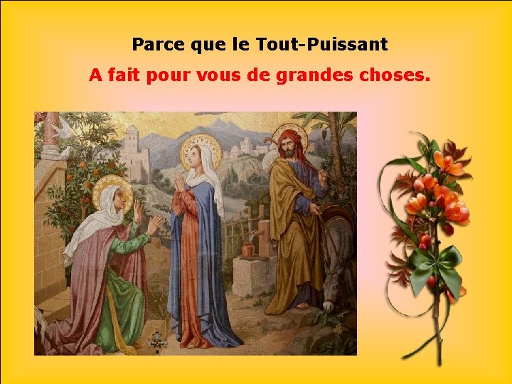 Parce que le Tout-Puissant A fait pour vous de grandes choses. 