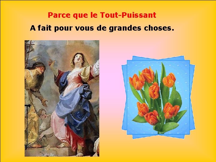 Parce que le Tout-Puissant A fait pour vous de grandes choses. 