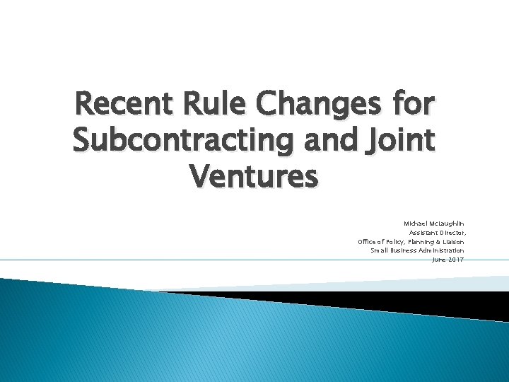 Recent Rule Changes for Subcontracting and Joint Ventures Michael Mc. Laughlin Assistant Director, Office