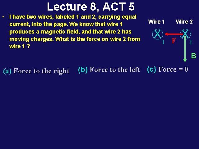 Lecture 8, ACT 5 • I have two wires, labeled 1 and 2, carrying