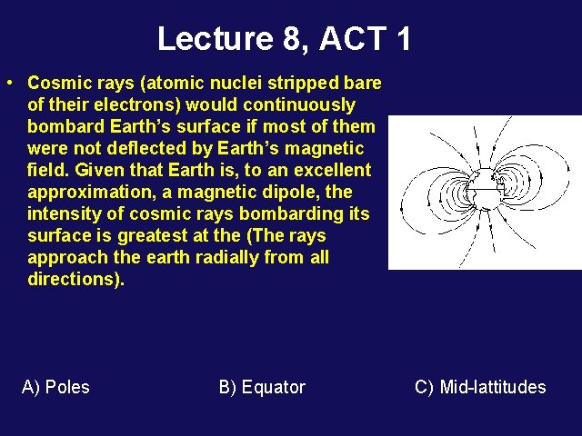 Lecture 8, ACT 1 • Cosmic rays (atomic nuclei stripped bare of their electrons)