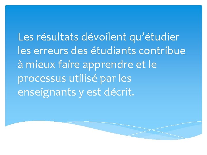 Les résultats dévoilent qu’étudier les erreurs des étudiants contribue à mieux faire apprendre et