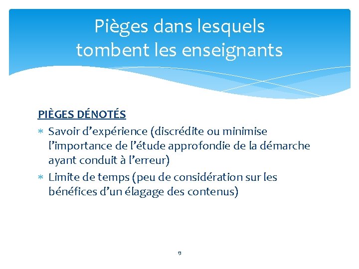 Pièges dans lesquels tombent les enseignants PIÈGES DÉNOTÉS Savoir d’expérience (discrédite ou minimise l’importance