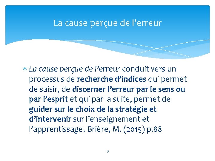 La cause perçue de l’erreur conduit vers un processus de recherche d’indices qui permet