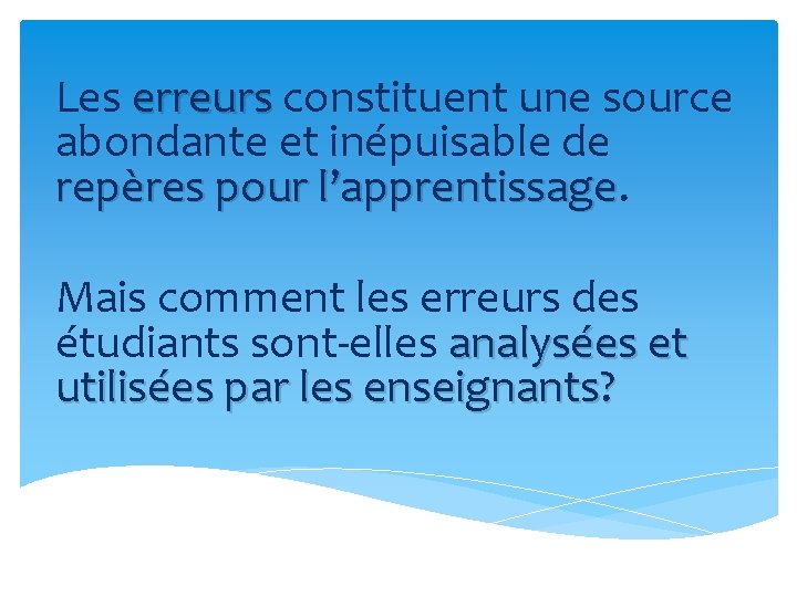 Les erreurs constituent une source abondante et inépuisable de repères pour l’apprentissage Mais comment