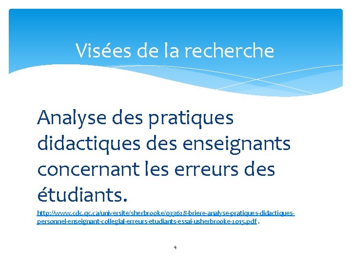 Visées de la recherche Analyse des pratiques didactiques des enseignants concernant les erreurs des