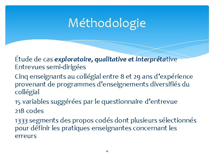 Méthodologie Étude de cas exploratoire, qualitative et interprétative Entrevues semi-dirigées Cinq enseignants au collégial