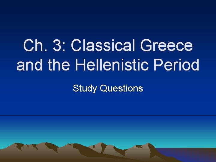Ch. 3: Classical Greece and the Hellenistic Period Study Questions 