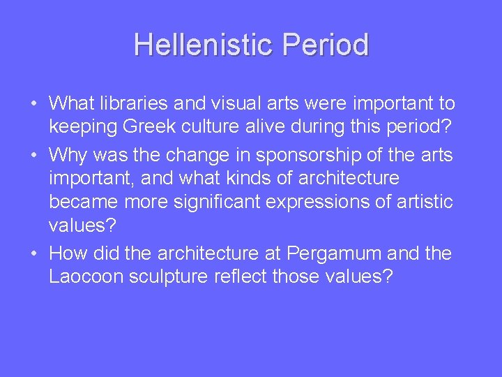 Hellenistic Period • What libraries and visual arts were important to keeping Greek culture