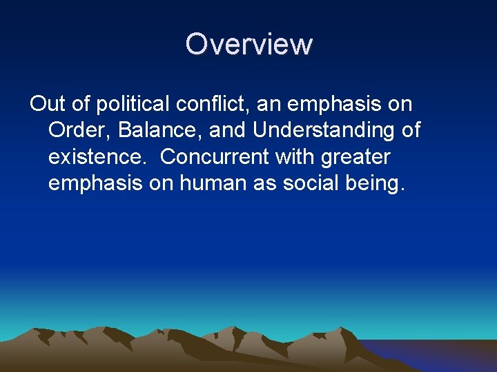 Overview Out of political conflict, an emphasis on Order, Balance, and Understanding of existence.