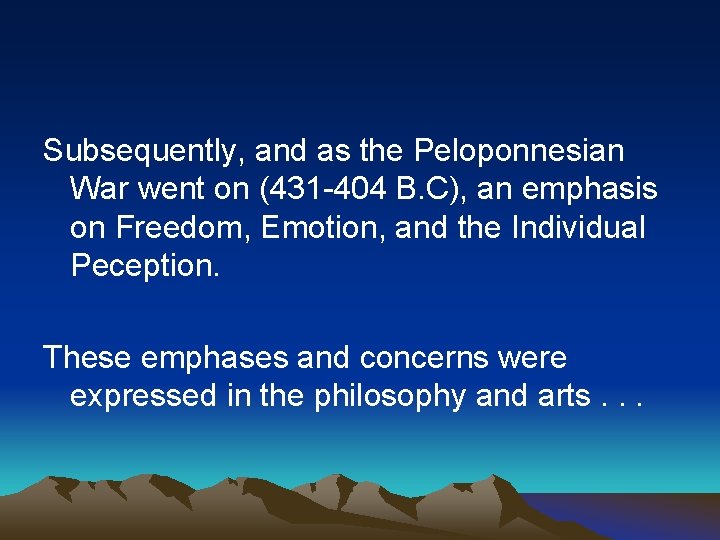 Subsequently, and as the Peloponnesian War went on (431 -404 B. C), an emphasis