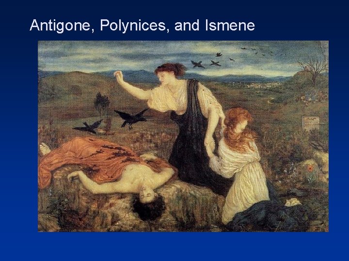 Antigone, Polynices, and Ismene 