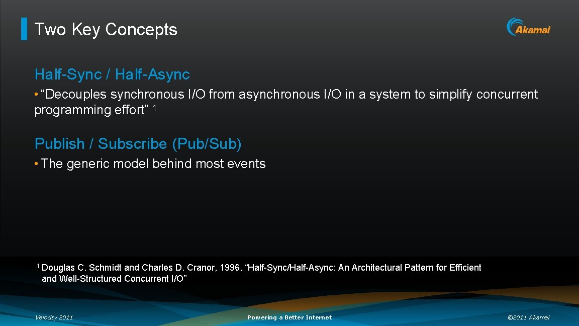 Two Key Concepts Half-Sync / Half-Async • “Decouples synchronous I/O from asynchronous I/O in