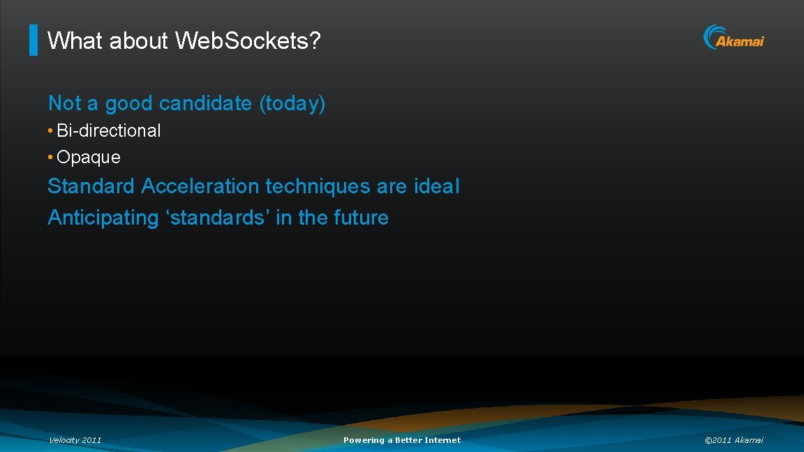 What about Web. Sockets? Not a good candidate (today) • Bi-directional • Opaque Standard