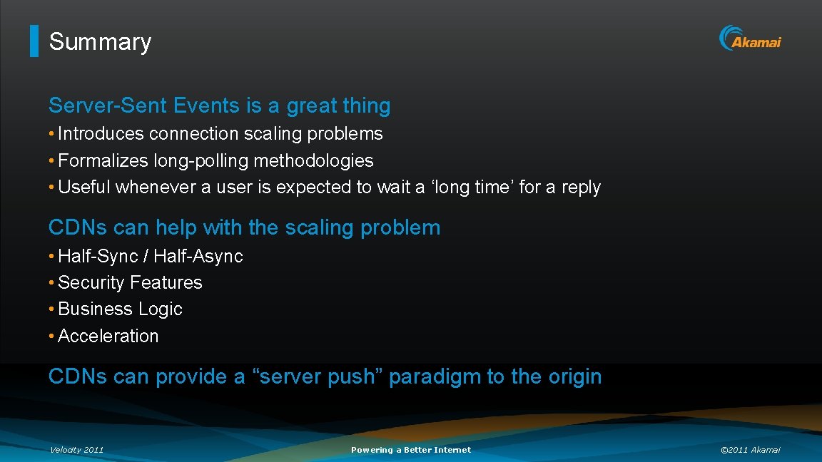 Summary Server-Sent Events is a great thing • Introduces connection scaling problems • Formalizes
