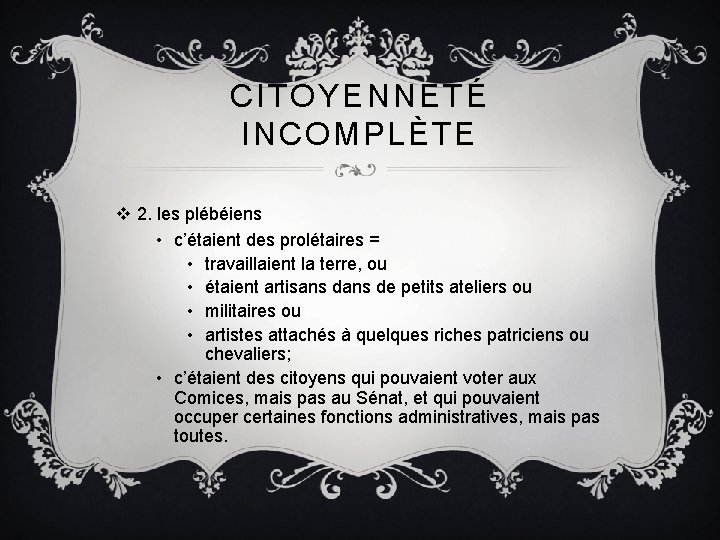 CITOYENNETÉ INCOMPLÈTE v 2. les plébéiens • c’étaient des prolétaires = • travaillaient la