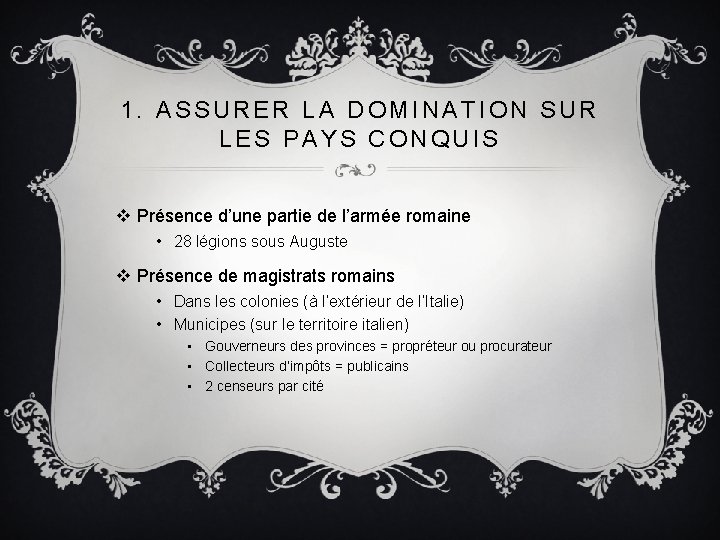 1. ASSURER LA DOMINATION SUR LES PAYS CONQUIS v Présence d’une partie de l’armée