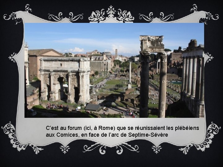 C’est au forum (ici, à Rome) que se réunissaient les plébéiens aux Comices, en