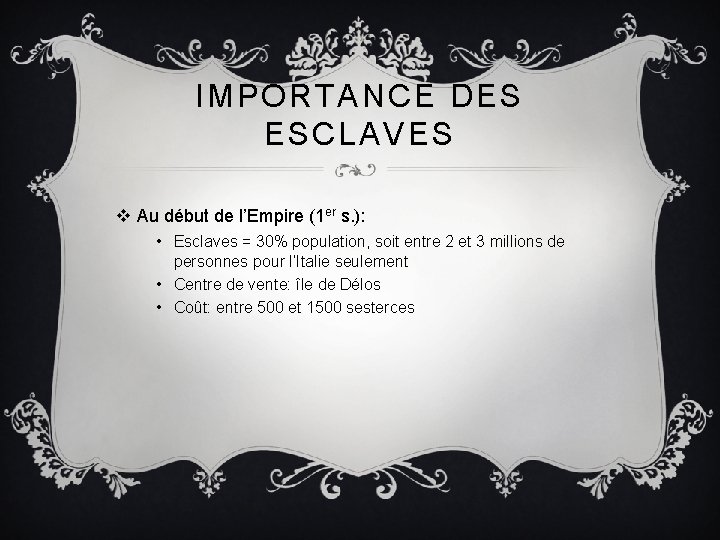 IMPORTANCE DES ESCLAVES v Au début de l’Empire (1 er s. ): • Esclaves