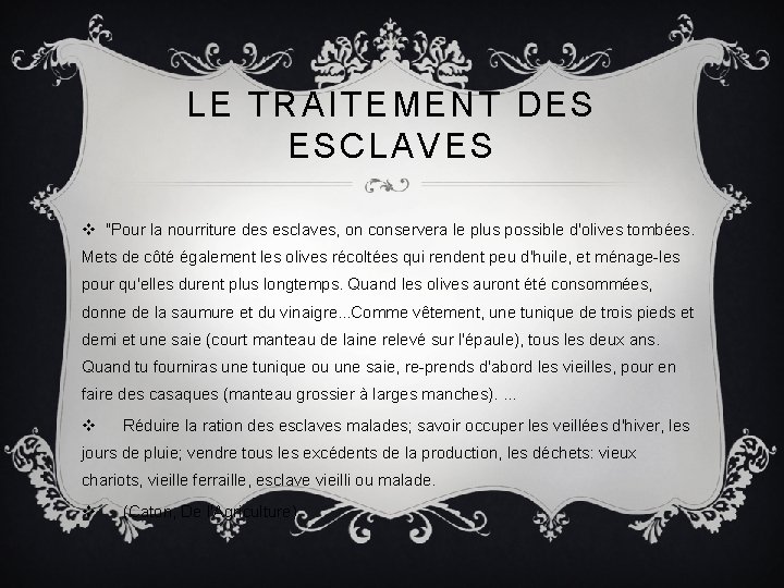 LE TRAITEMENT DES ESCLAVES v "Pour la nourriture des esclaves, on conservera le plus