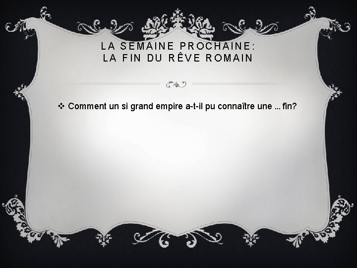 LA SEMAINE PROCHAINE: LA FIN DU RÊVE ROMAIN v Comment un si grand empire