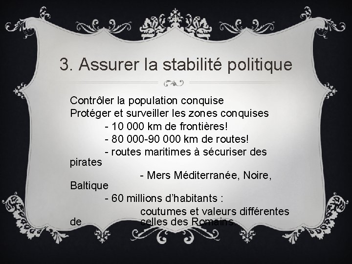 3. Assurer la stabilité politique Contrôler la population conquise Protéger et surveiller les zones