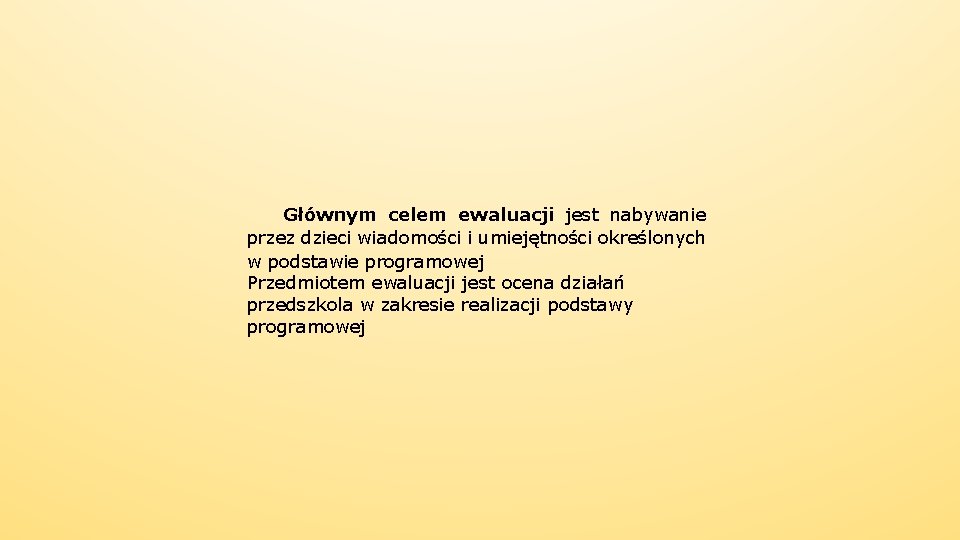 Głównym celem ewaluacji jest nabywanie przez dzieci wiadomości i umiejętności określonych w podstawie programowej