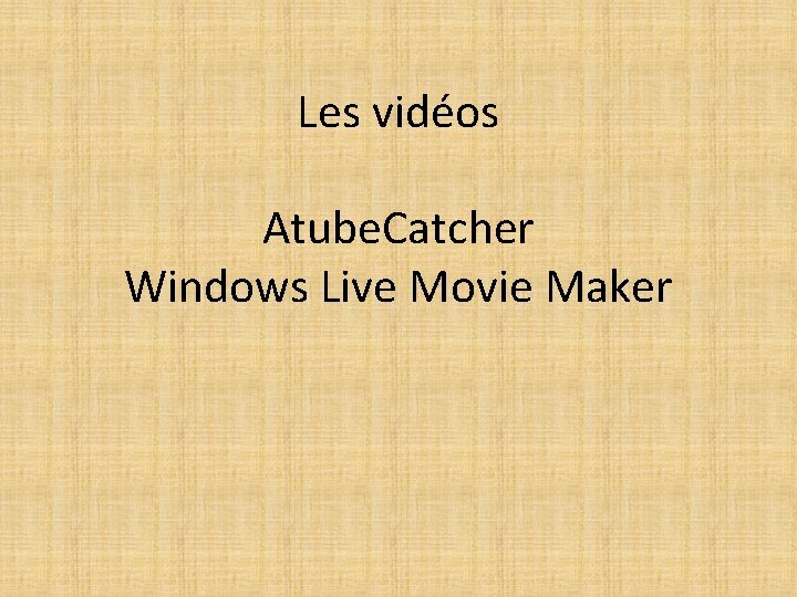 Les vidéos Atube. Catcher Windows Live Movie Maker 