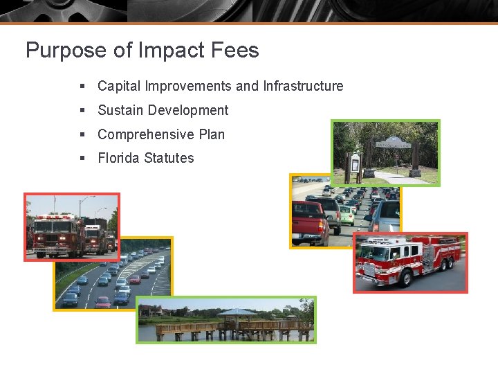 Purpose of Impact Fees § Capital Improvements and Infrastructure § Sustain Development § Comprehensive