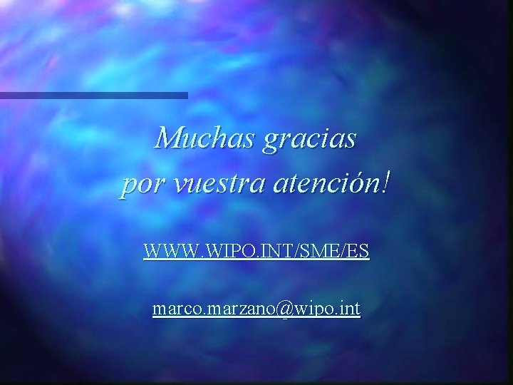 Muchas gracias por vuestra atención! WWW. WIPO. INT/SME/ES marco. marzano@wipo. int 