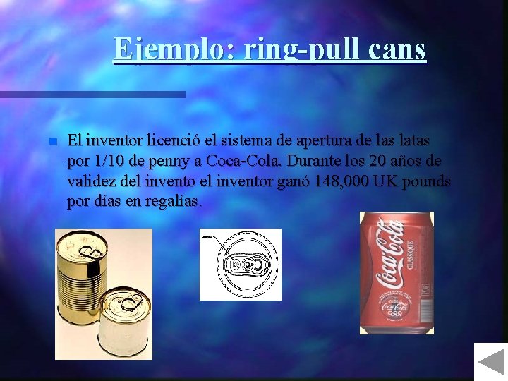 Ejemplo: ring-pull cans n El inventor licenció el sistema de apertura de las latas