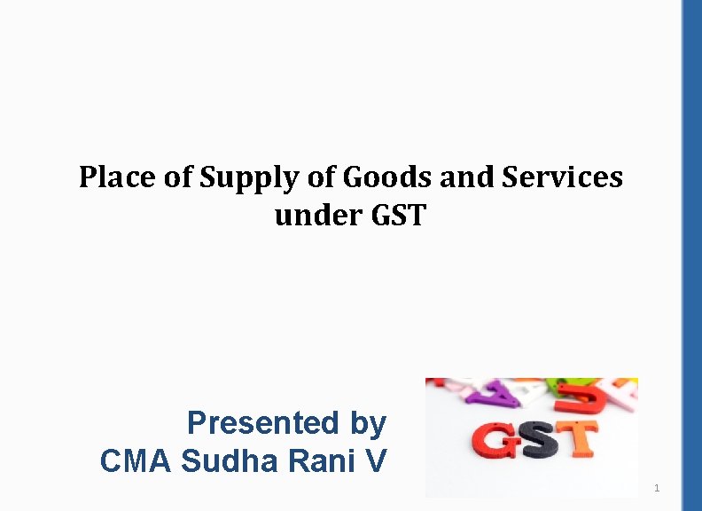 Place of Supply of Goods and Services under GST Presented by CMA Sudha Rani