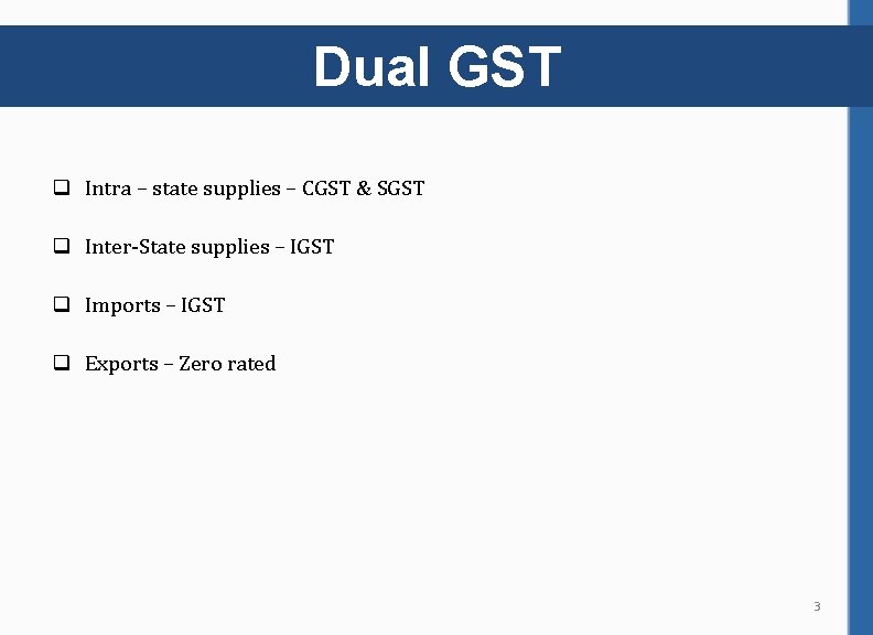 Dual GST q Intra – state supplies – CGST & SGST q Inter-State supplies