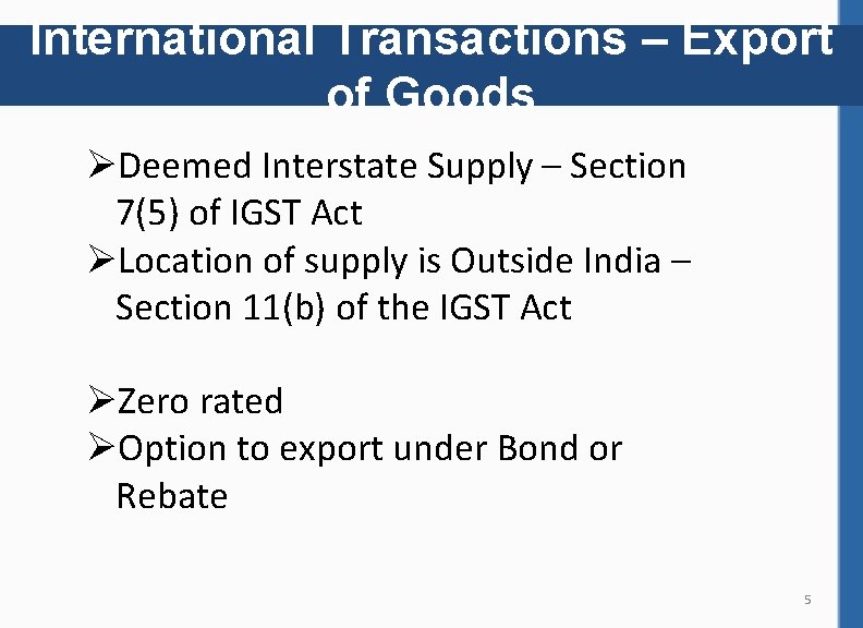 International Transactions – Export of Goods ØDeemed Interstate Supply – Section 7(5) of IGST